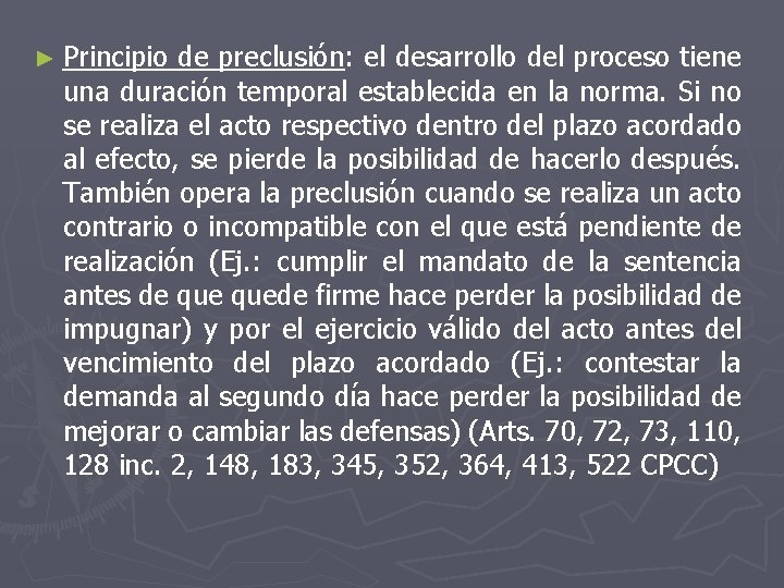 ► Principio de preclusión: el desarrollo del proceso tiene una duración temporal establecida en