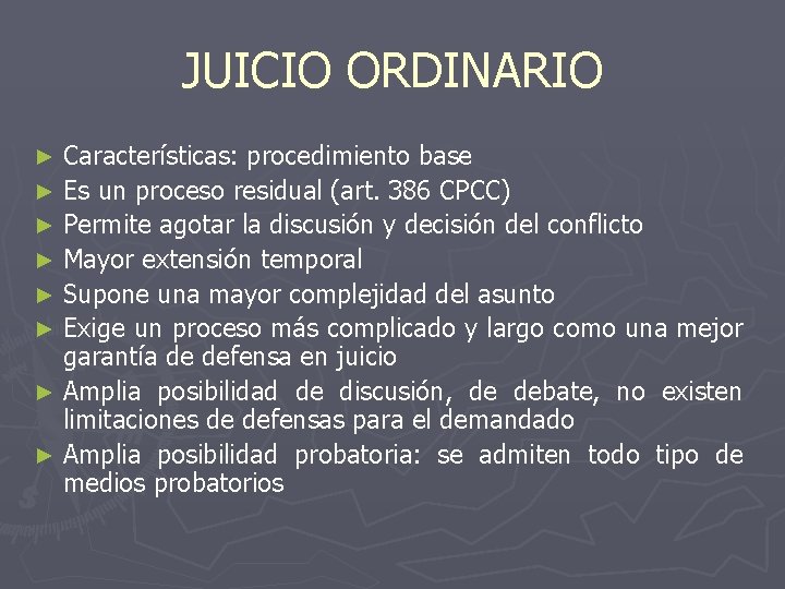 JUICIO ORDINARIO Características: procedimiento base ► Es un proceso residual (art. 386 CPCC) ►