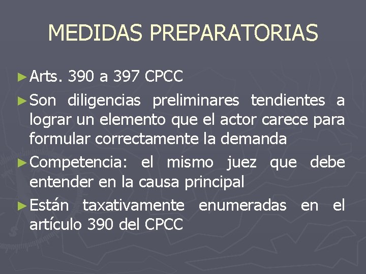 MEDIDAS PREPARATORIAS ► Arts. 390 a 397 CPCC ► Son diligencias preliminares tendientes a