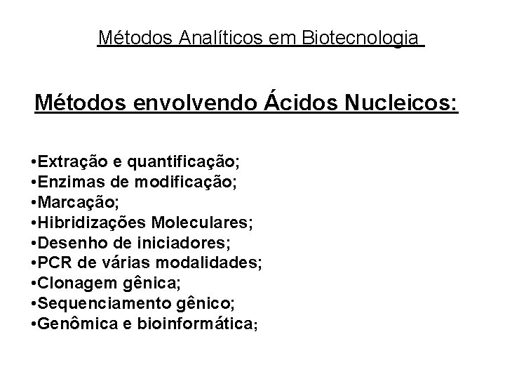 Métodos Analíticos em Biotecnologia Métodos envolvendo Ácidos Nucleicos: • Extração e quantificação; • Enzimas