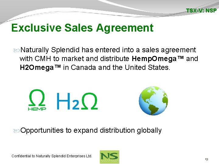 TSX-V: NSP Exclusive Sales Agreement Naturally Splendid has entered into a sales agreement with