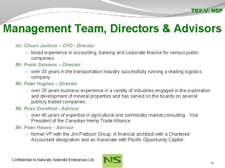 TSX-V: NSP Management Team, Directors & Advisors Mr. Chuck Jenkins – CFO - Director