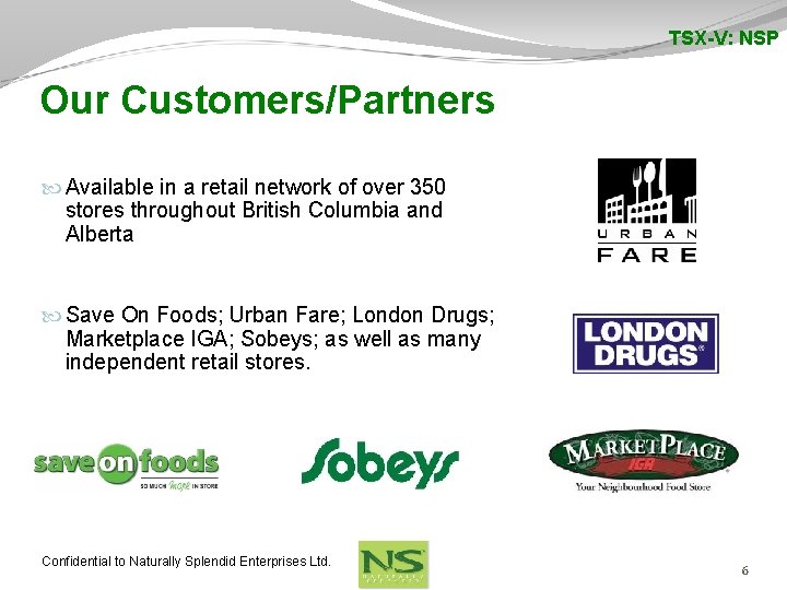 TSX-V: NSP Our Customers/Partners Available in a retail network of over 350 stores throughout