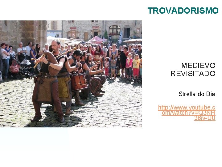TROVADORISMO MEDIEVO REVISITADO Strella do Dia http: //www. youtube. c om/watch? v=Q 3 NH