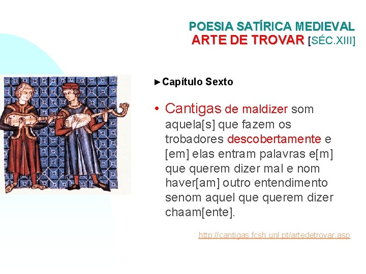 POESIA SATÍRICA MEDIEVAL ARTE DE TROVAR [SÉC. XIII] ►Capítulo Sexto • Cantigas de maldizer