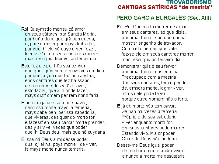 TROVADORISMO CANTIGAS SATÍRICAS “de mestria” PERO GARCIA BURGALÊS (Séc. XIII) Roi Queymado morreu cõ