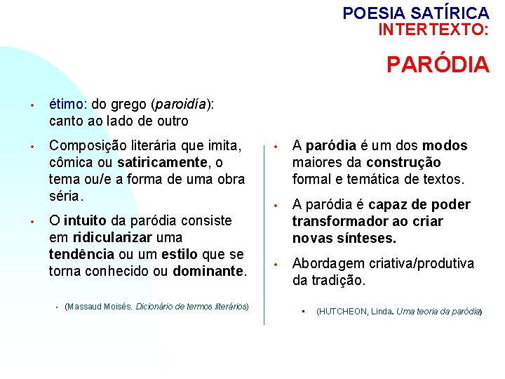 POESIA SATÍRICA INTERTEXTO: PARÓDIA • étimo: do grego (paroidía): canto ao lado de outro