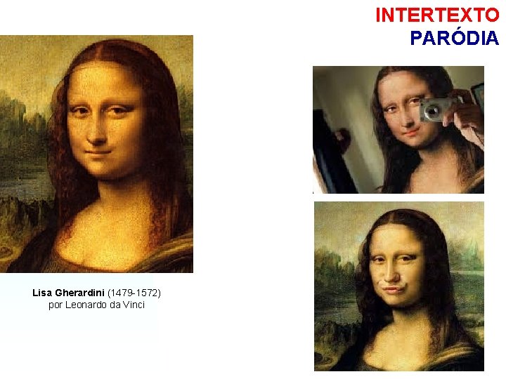 INTERTEXTO PARÓDIA Lisa Gherardini (1479 -1572) por Leonardo da Vinci 