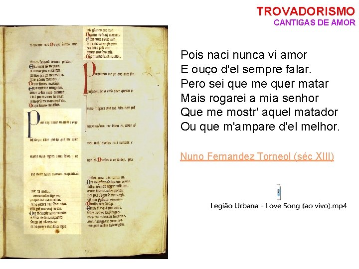 TROVADORISMO CANTIGAS DE AMOR Pois naci nunca vi amor E ouço d'el sempre falar.