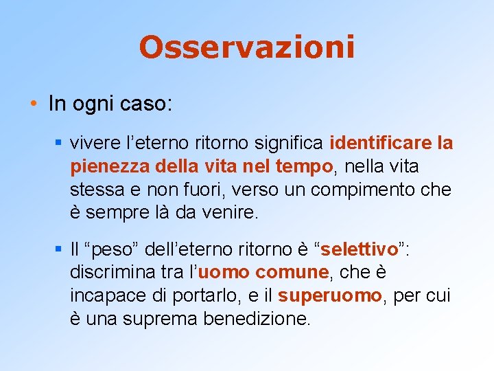 Osservazioni • In ogni caso: § vivere l’eterno ritorno significa identificare la pienezza della