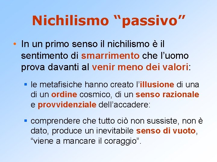 Nichilismo “passivo” • In un primo senso il nichilismo è il sentimento di smarrimento