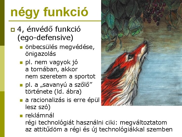 négy funkció p 4, énvédő funkció (ego-defensive) n n n önbecsülés megvédése, önigazolás pl.