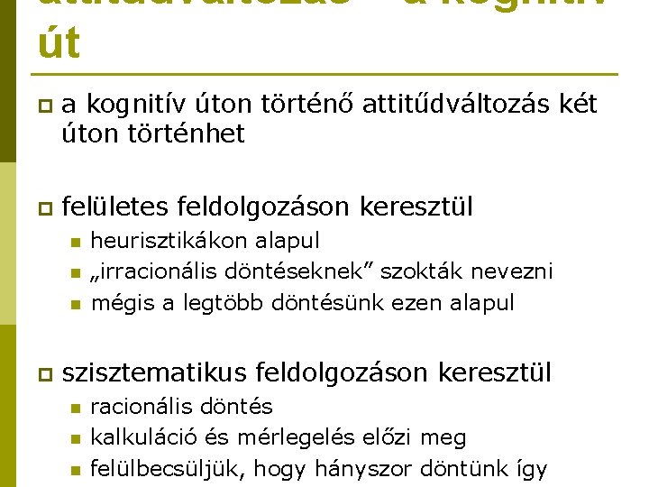 attitűdváltozás – a kognitív út p a kognitív úton történő attitűdváltozás két úton történhet