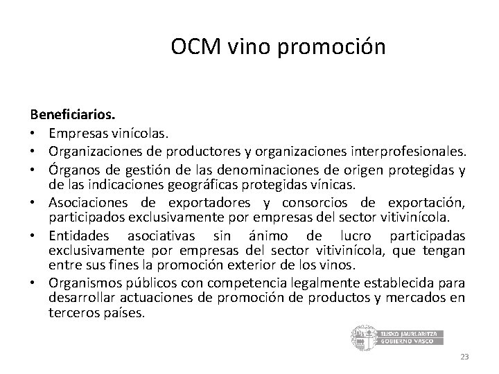 OCM vino promoción Beneficiarios. • Empresas vinícolas. • Organizaciones de productores y organizaciones interprofesionales.