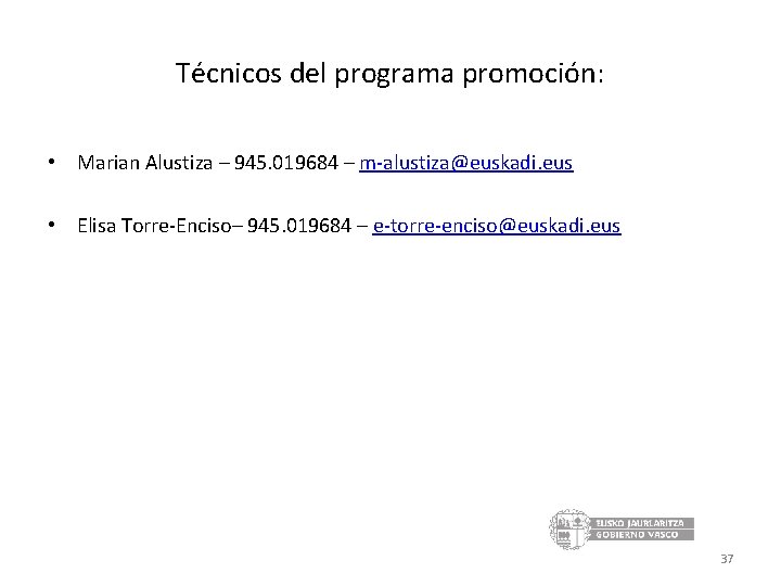 Técnicos del programa promoción: • Marian Alustiza – 945. 019684 – m-alustiza@euskadi. eus •