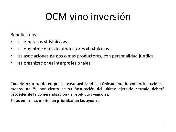 OCM vino inversión Beneficiarios • las empresas vitivinícolas. • las organizaciones de productores vitivinícolas.