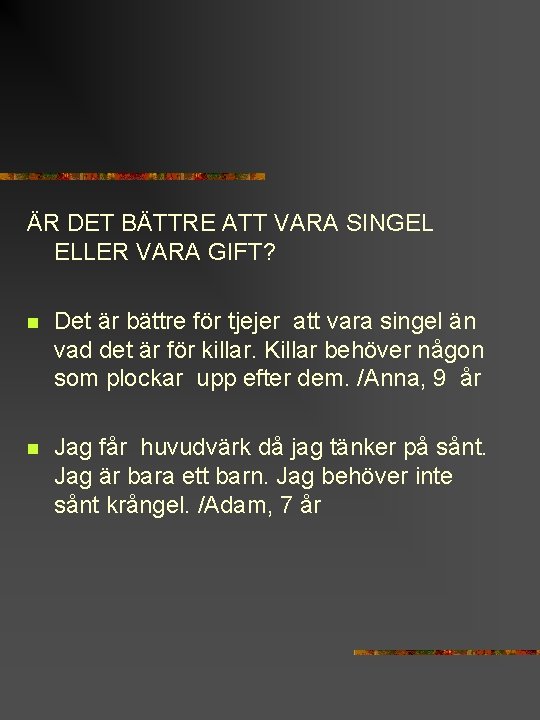 ÄR DET BÄTTRE ATT VARA SINGEL ELLER VARA GIFT? n Det är bättre för