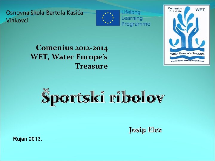 Osnovna škola Bartola Kašića Vinkovci Comenius 2012 -2014 WET, Water Europe’s Treasure Športski ribolov