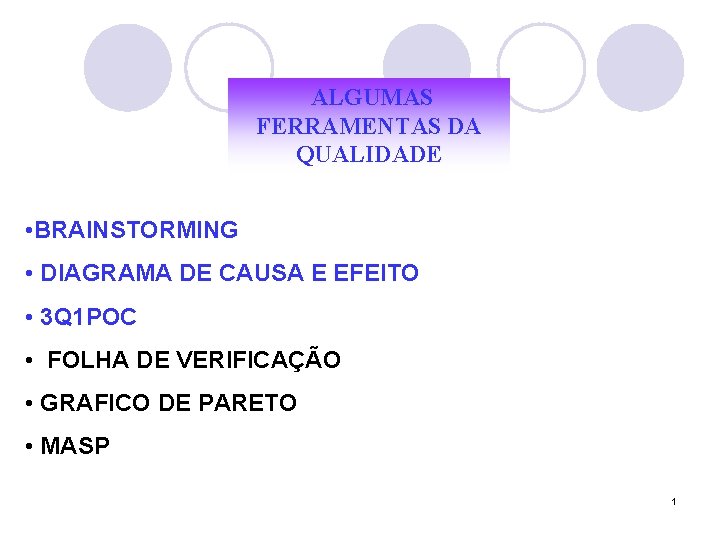 ALGUMAS FERRAMENTAS DA QUALIDADE • BRAINSTORMING • DIAGRAMA DE CAUSA E EFEITO • 3