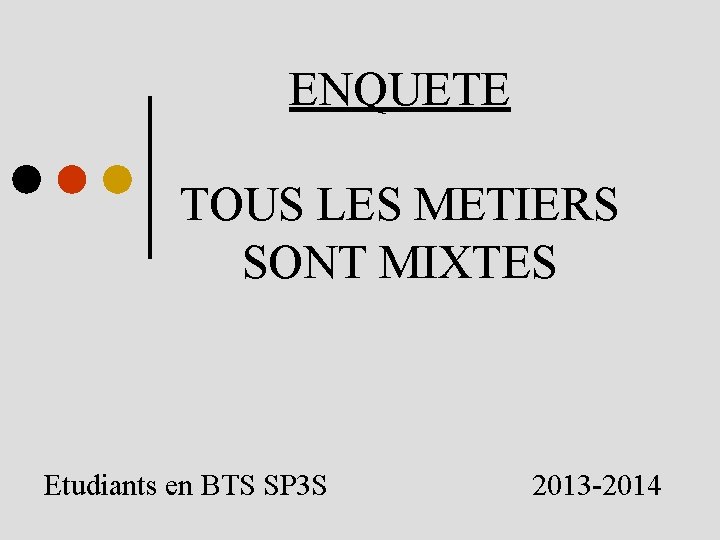 ENQUETE TOUS LES METIERS SONT MIXTES Etudiants en BTS SP 3 S 2013 -2014