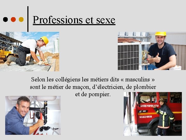 Professions et sexe Selon les collégiens les métiers dits « masculins » sont le