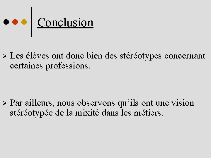 Conclusion Ø Les élèves ont donc bien des stéréotypes concernant certaines professions. Ø Par