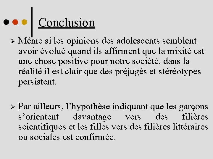 Conclusion Ø Même si les opinions des adolescents semblent avoir évolué quand ils affirment