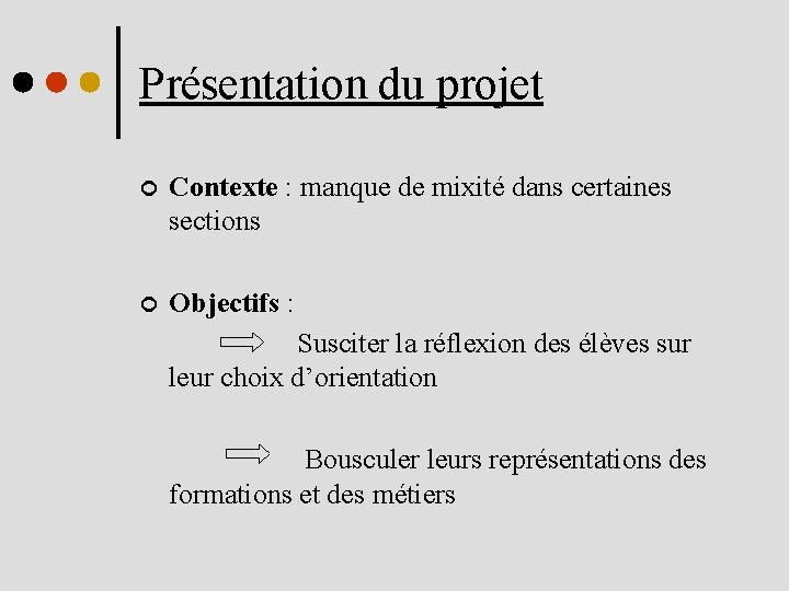 Présentation du projet ¢ Contexte : manque de mixité dans certaines sections ¢ Objectifs