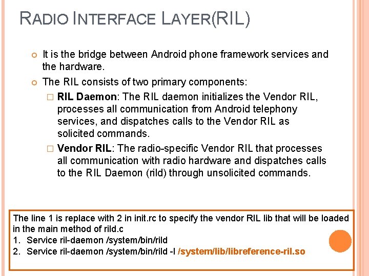 RADIO INTERFACE LAYER(RIL) It is the bridge between Android phone framework services and the