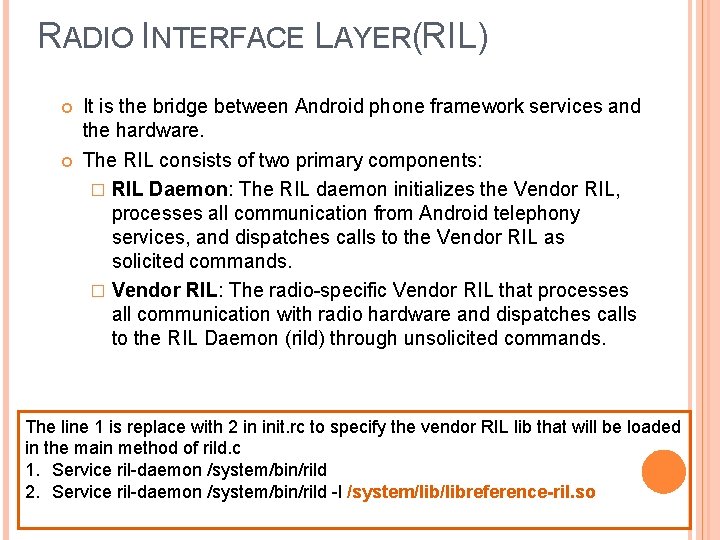 RADIO INTERFACE LAYER(RIL) It is the bridge between Android phone framework services and the