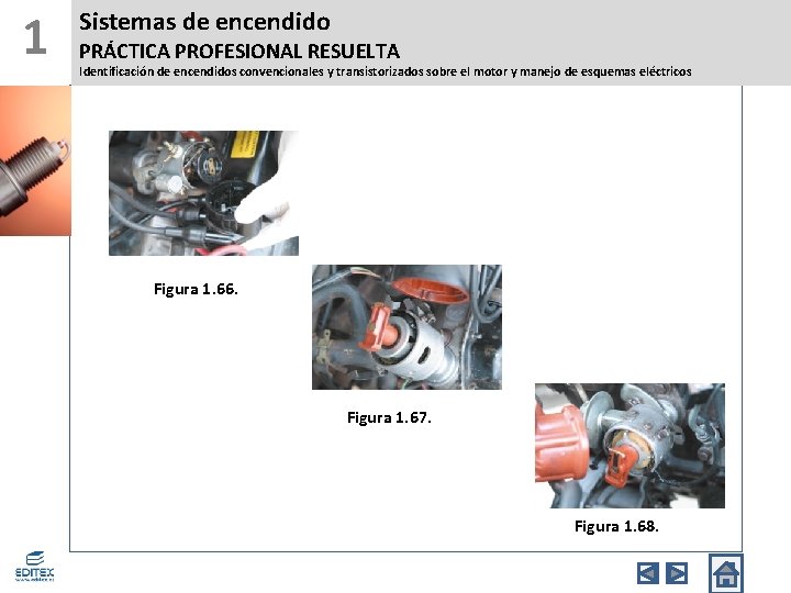 1 Sistemas de encendido PRÁCTICA PROFESIONAL RESUELTA Identificación de encendidos convencionales y transistorizados sobre