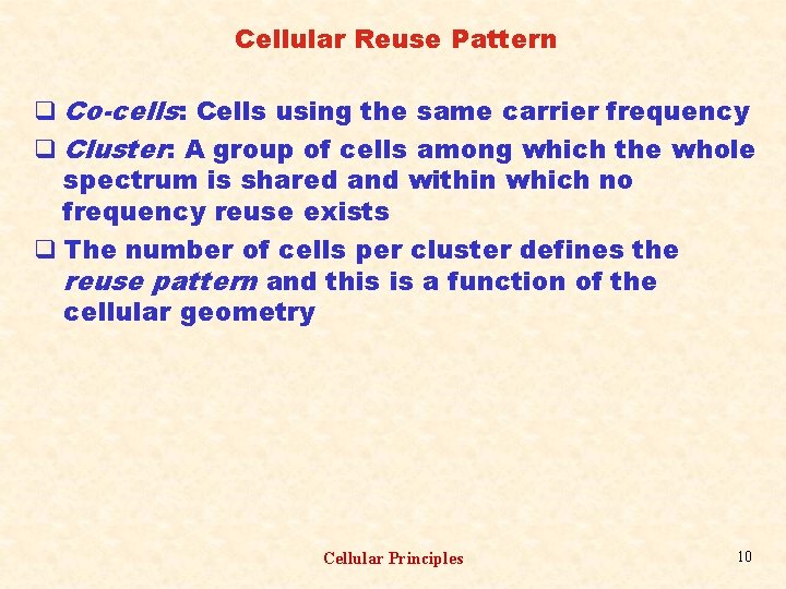 Cellular Reuse Pattern q Co-cells: Cells using the same carrier frequency q Cluster: A
