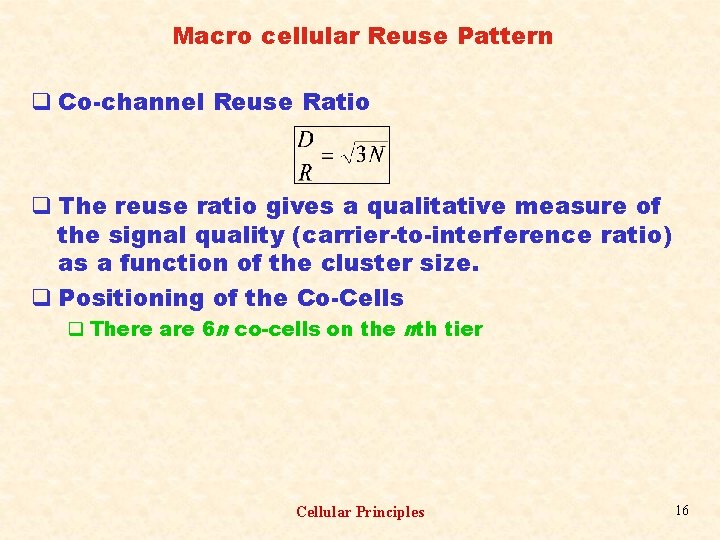 Macro cellular Reuse Pattern q Co-channel Reuse Ratio q The reuse ratio gives a