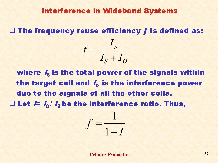 Interference in Wideband Systems q The frequency reuse efficiency ƒ is defined as: where
