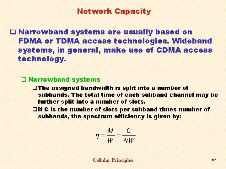 Network Capacity q Narrowband systems are usually based on FDMA or TDMA access technologies.