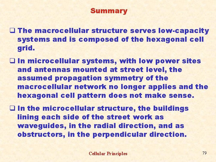 Summary q The macrocellular structure serves low-capacity systems and is composed of the hexagonal