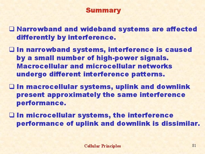 Summary q Narrowband wideband systems are affected differently by interference. q In narrowband systems,