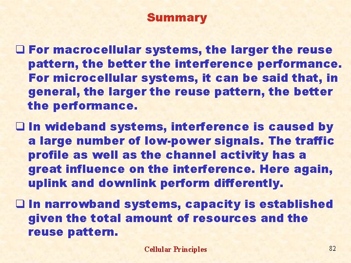 Summary q For macrocellular systems, the larger the reuse pattern, the better the interference