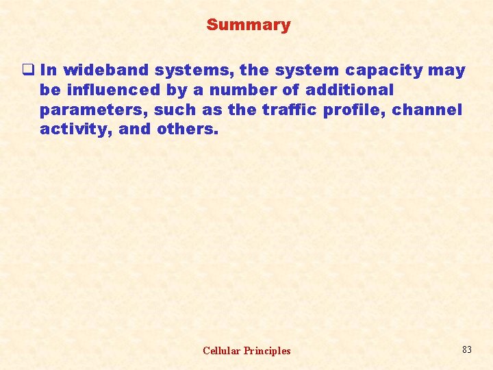 Summary q In wideband systems, the system capacity may be influenced by a number