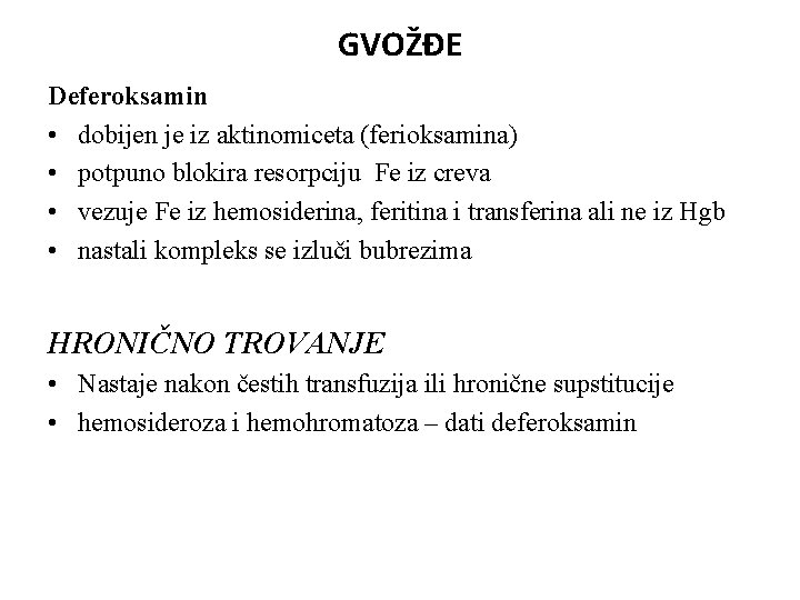 GVOŽĐE Deferoksamin • dobijen je iz aktinomiceta (ferioksamina) • potpuno blokira resorpciju Fe iz