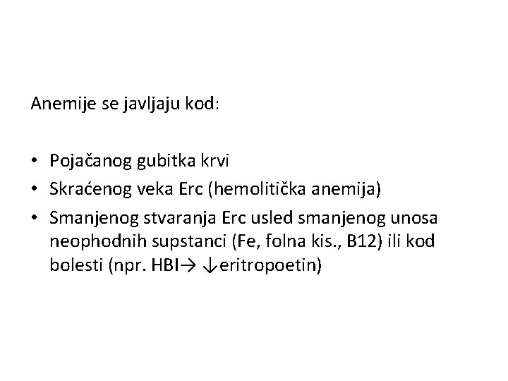 Anemije se javljaju kod: • Pojačanog gubitka krvi • Skraćenog veka Erc (hemolitička anemija)