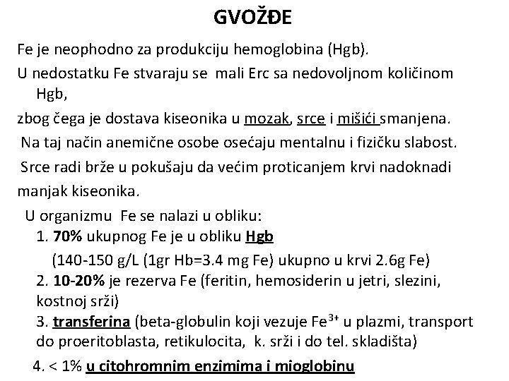 GVOŽĐE Fe je neophodno za produkciju hemoglobina (Hgb). U nedostatku Fe stvaraju se mali