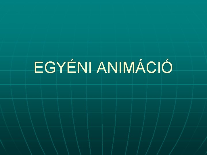 EGYÉNI ANIMÁCIÓ 