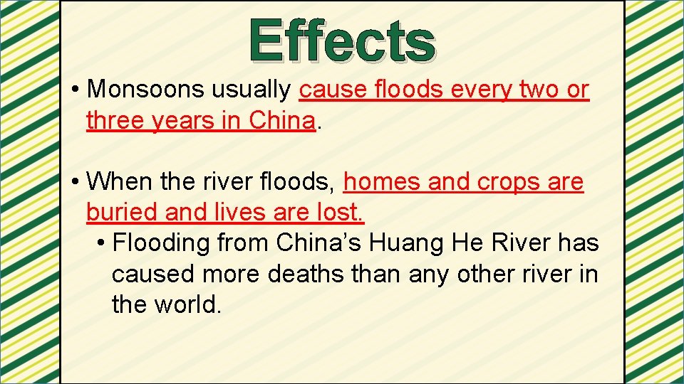 Effects • Monsoons usually cause floods every two or three years in China. •