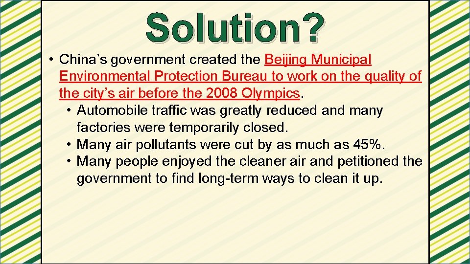 Solution? • China’s government created the Beijing Municipal Environmental Protection Bureau to work on