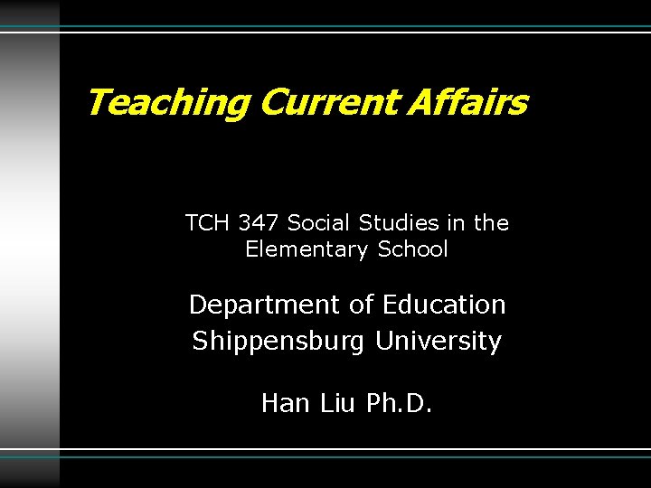 Teaching Current Affairs TCH 347 Social Studies in the Elementary School Department of Education