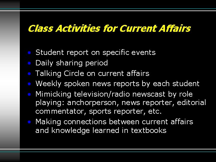 Class Activities for Current Affairs • • • Student report on specific events Daily