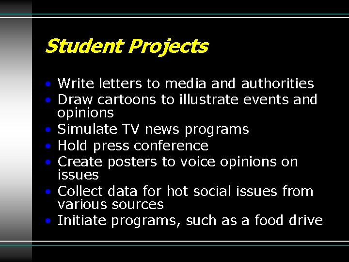 Student Projects • Write letters to media and authorities • Draw cartoons to illustrate