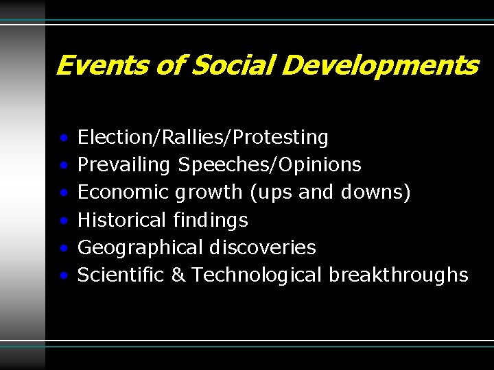 Events of Social Developments • • • Election/Rallies/Protesting Prevailing Speeches/Opinions Economic growth (ups and