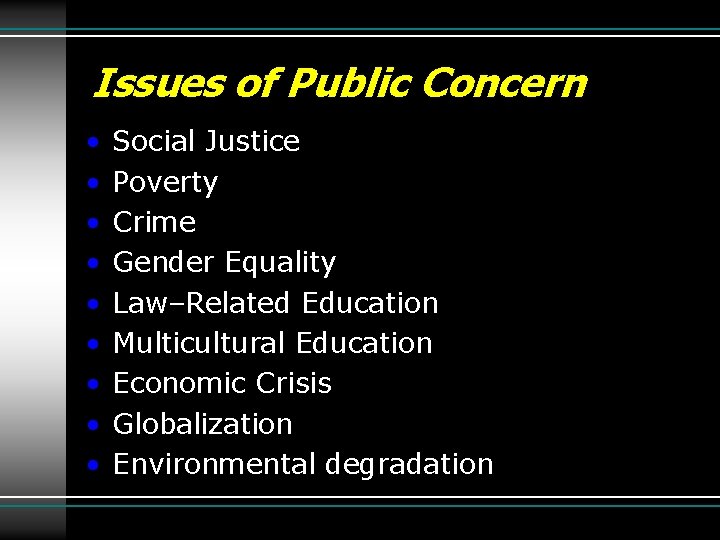 Issues of Public Concern • • • Social Justice Poverty Crime Gender Equality Law–Related